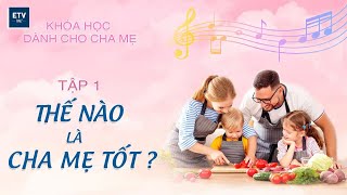 Thế nào là cha mẹ tốt – Tập 01 | Khóa học dành cho cha mẹ | ETV Life