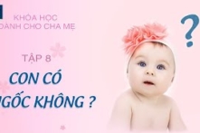 Con có ngốc không? Tập 8 | Khóa học dành cho cha mẹ