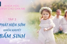 Phát hiện sớm khiếm khuyết bẩm sinh – Tập 03 | Khóa học dành cho cha mẹ | ETV Life