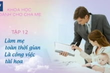 Làm mẹ toàn thời gian là một công việc tài hoa Tập 12 | Khóa học dành cho cha mẹ
