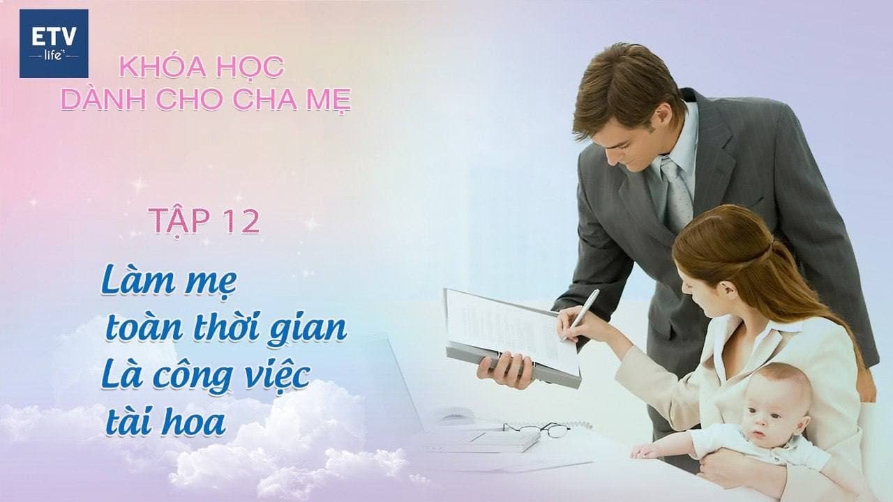 Làm mẹ toàn thời gian là một công việc tài hoa Tập 12 | Khóa học dành cho cha mẹ