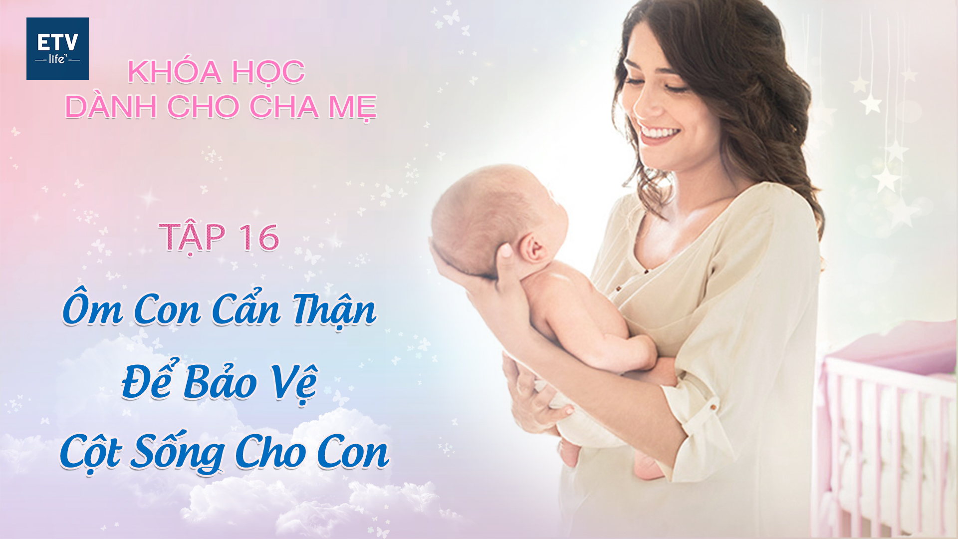 Ẵm con cẩn thận tránh làm tổn thương cột sống của con Tập 16 | Khóa học dành cho cha mẹ