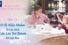 Bị hiểu nhầm từ lúc nhỏ, lớn lên trở thành xã hội đen – Tập 11 | Khóa học dành cho cha mẹ