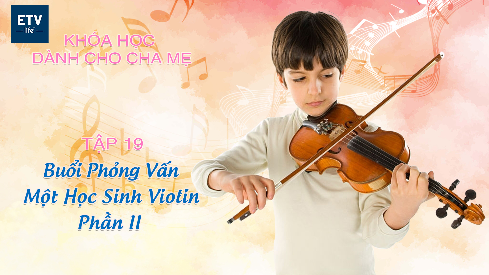 Buổi phỏng vấn một học sinh Violin – Phần II – Tập 19 | Khóa học dành cho cha mẹ