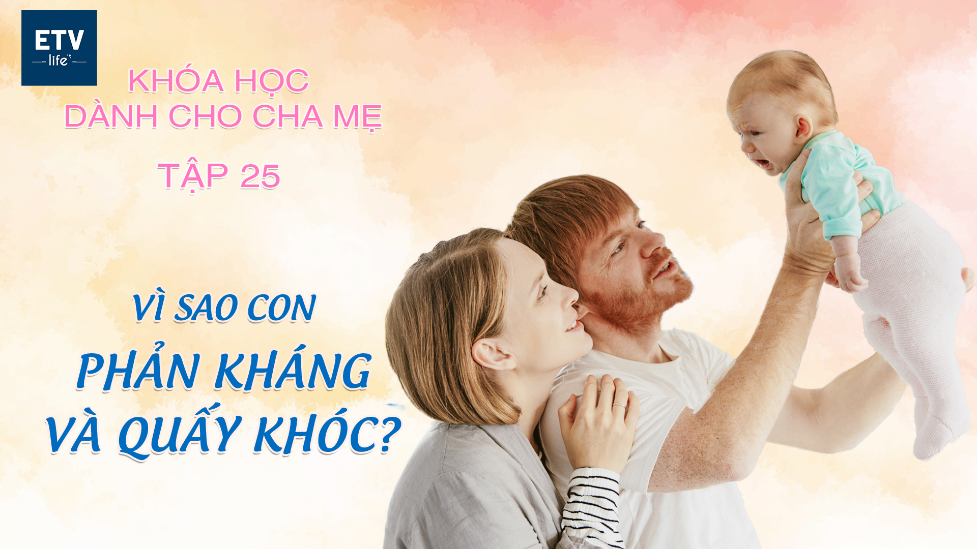Vì sao con phản kháng và quấy khóc? – Tập 25 | Khóa học dành cho cha mẹ