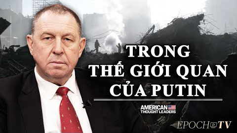 Phỏng vấn độc quyền cựu cố vấn TT Putin: “Trong Thế Giới Quan Của TT Putin”