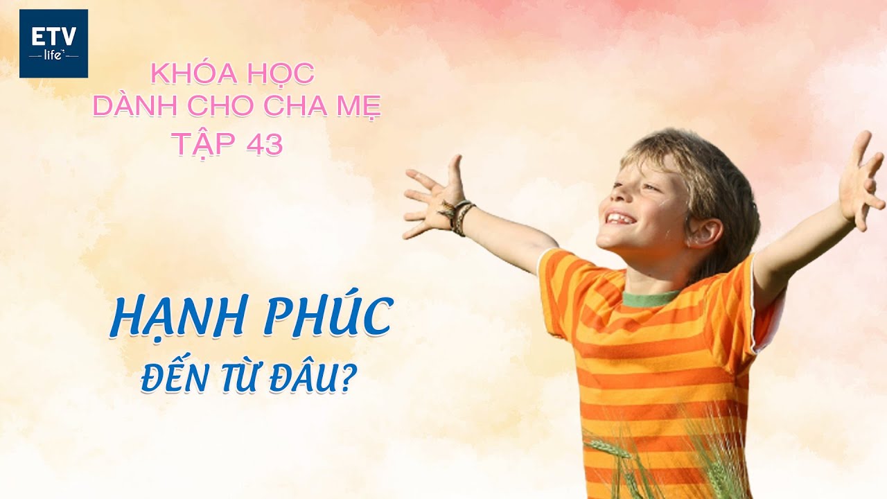 Hạnh phúc đến từ đâu? – Tập 43 | Khóa học dành cho cha mẹ