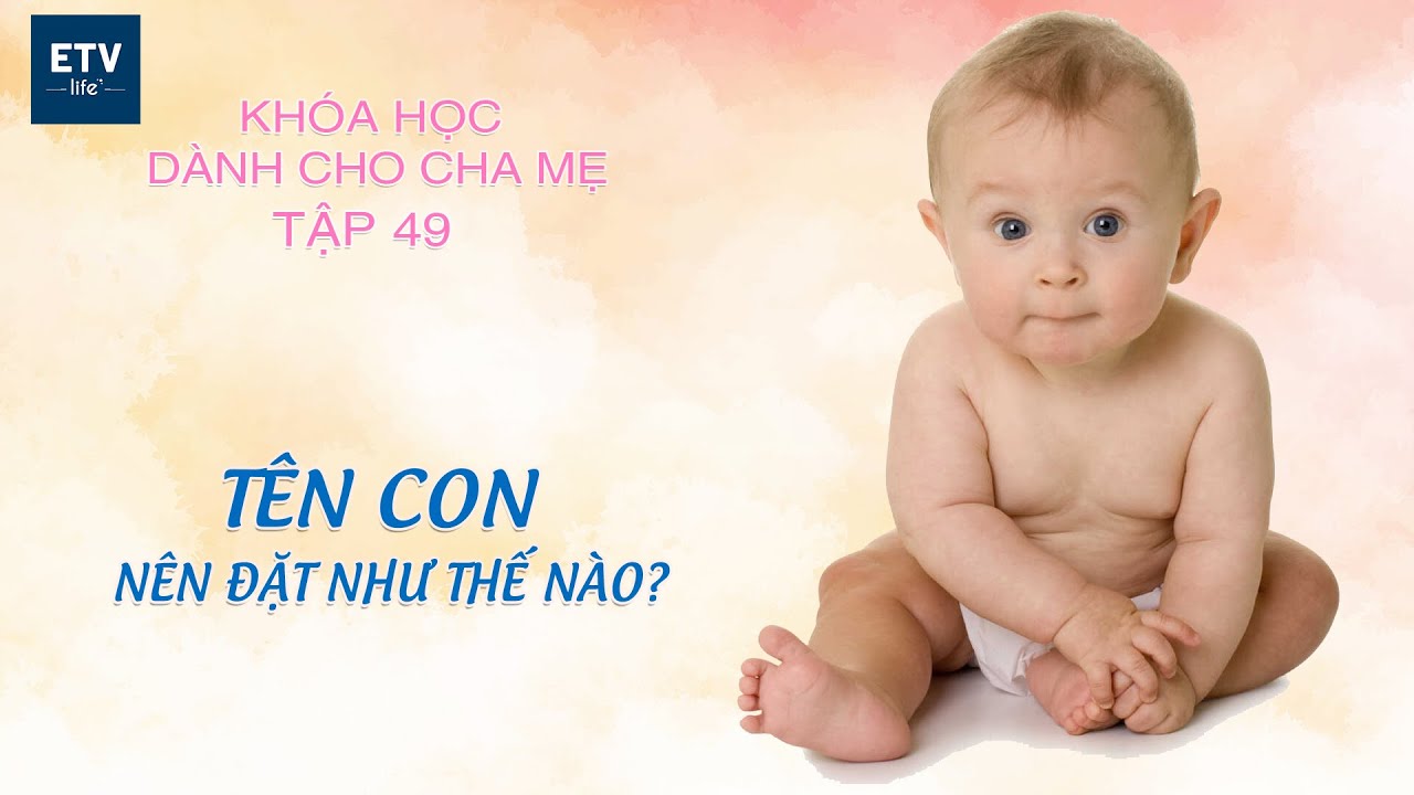 Đặt tên cho con như thế nào? – Tập 49 | Khóa học dành cho cha mẹ