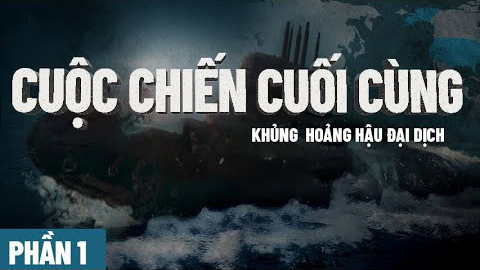 PHIM TÀI LIỆU ĐỘC QUYỀN – Cuộc Chiến Cuối Cùng| Chương 1: Trận Chiến Hậu Đại Dịch