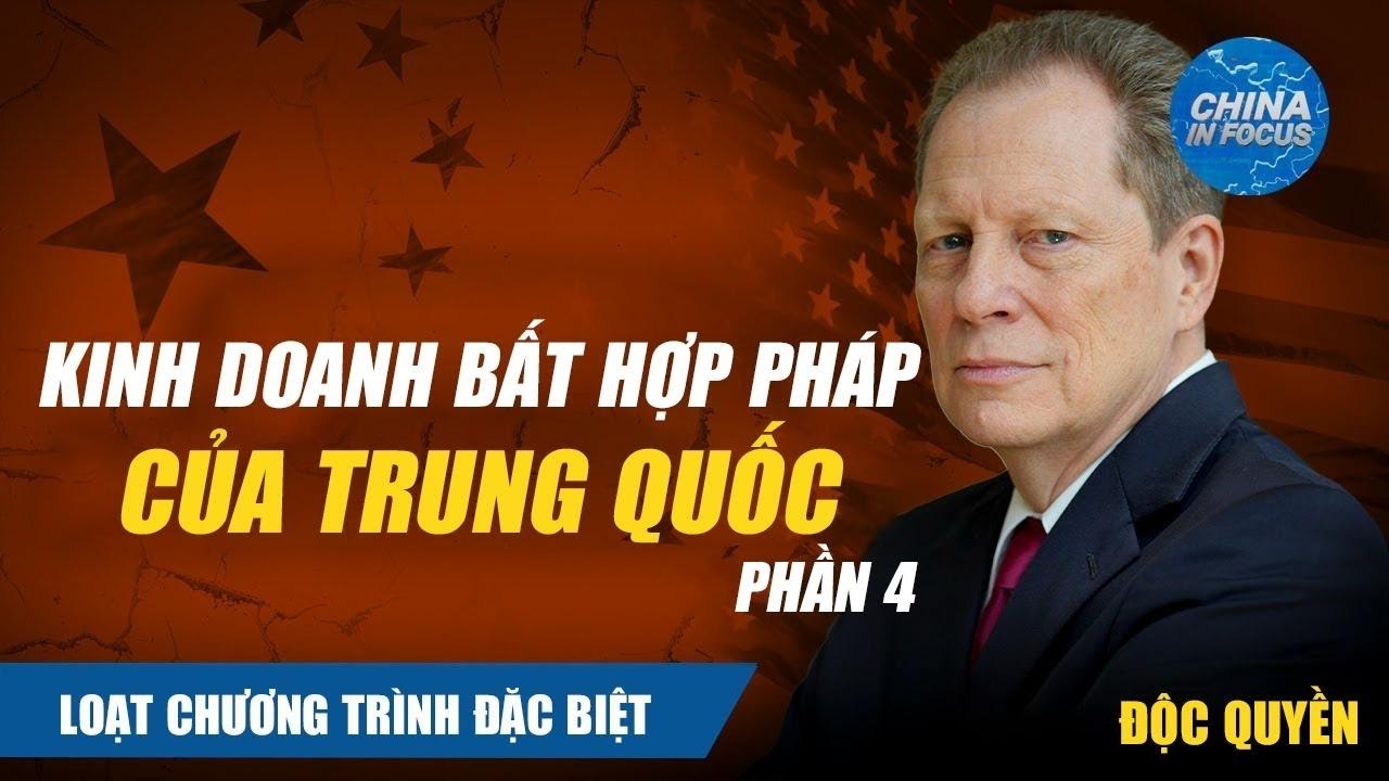 Loạt Chương trình Đặc Biệt – Phần 4 | Kinh Doanh Bất Hợp Pháp Của Trung Quốc