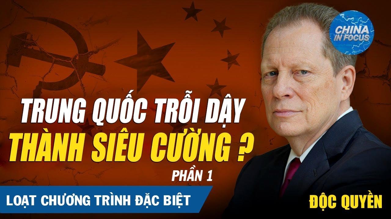 Loạt Chương trình Đặc Biệt – Phần 1 | Trung Quốc Trỗi Dậy Thành Siêu Cường?