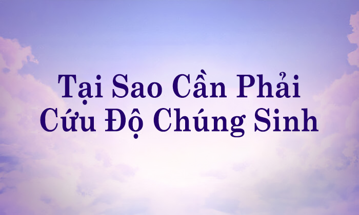 Tại sao cần phải cứu độ chúng sinh