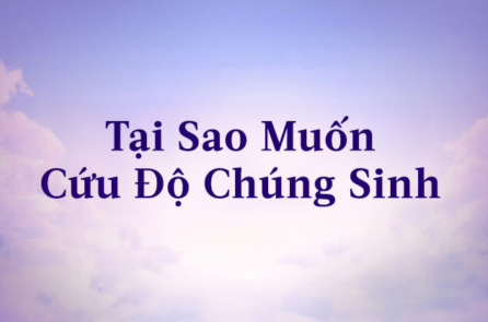 Tại sao muốn cứu độ chúng sinh
