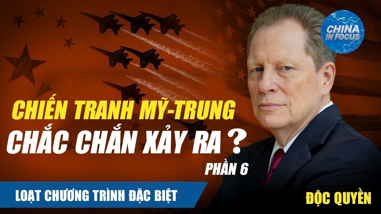Loạt Chương trình Đặc Biệt – Phần 6 | Chiến Tranh Mỹ – Trung Chắc Chắn Xảy Ra?