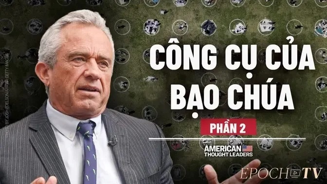 Robert F. Kennedy Jr. | Phần 2: Công Cụ Của Bạo Chúa