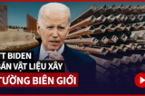 TT Biden gấp rút bán các tấm tường biên giới chưa hoàn tất thời ông Trump trước khi ‘Đạo luật Hoàn thành Bức tường biên giới’ được thông qua