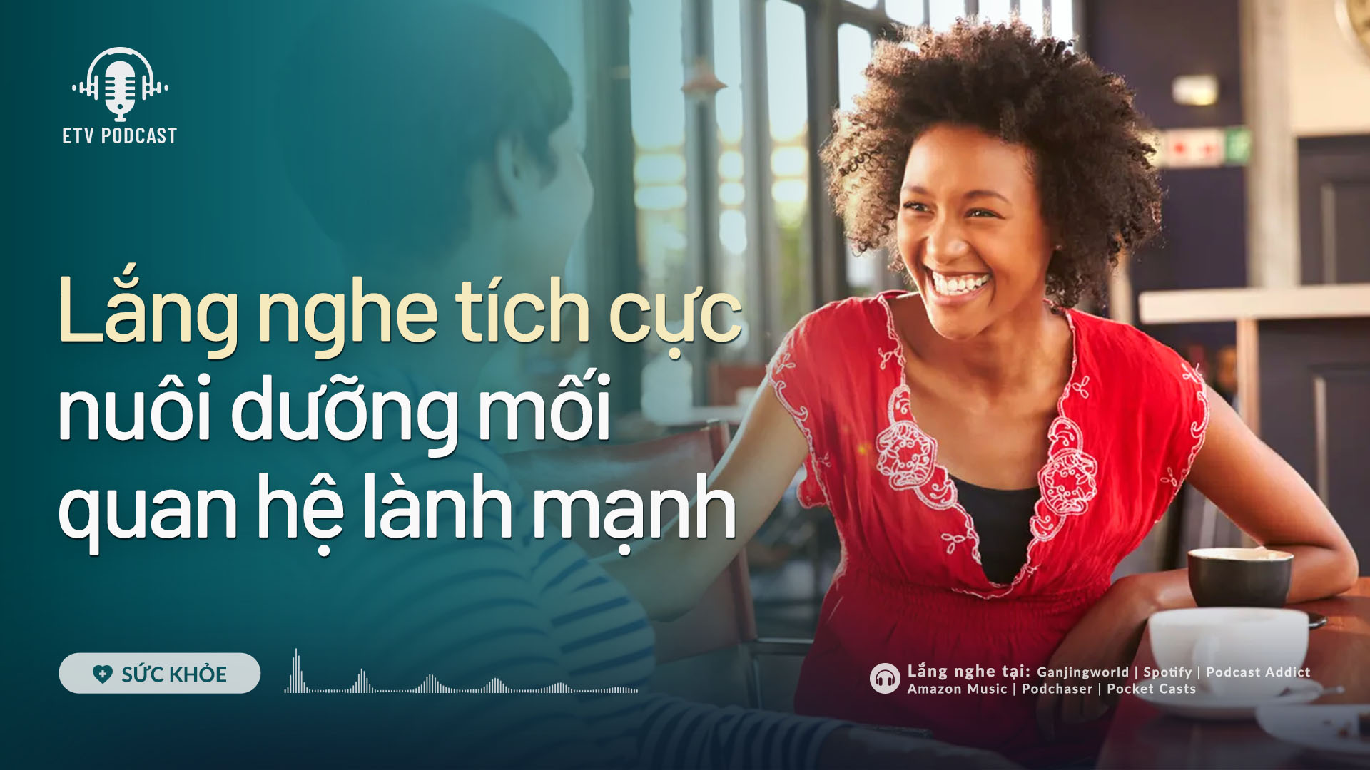 Lắng nghe tích cực nuôi dưỡng mối quan hệ lành mạnh | Sức khỏe 