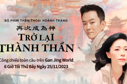 Bộ phim ‘Trở lại thành Thần’ (bản phụ đề tiếng Việt) sẽ được phát sóng trực tiếp độc quyền trên toàn cầu trên nền tảng Ganjing World