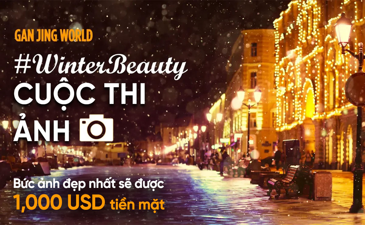 Tham gia Cuộc thi Ảnh #WinterBeauty trên Gan Jing World để đạt giải 1,000 USD