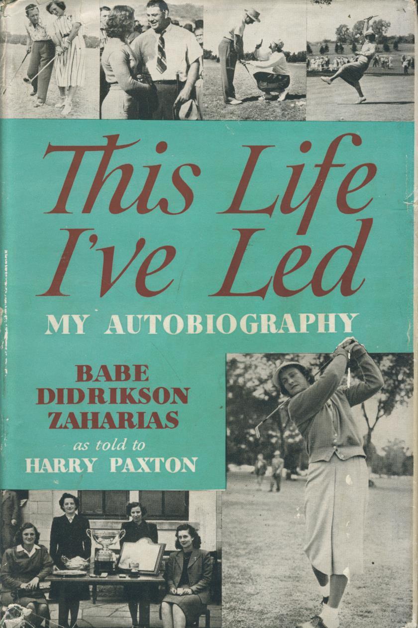 Bìa cuốn sách “Cuộc Đời Tôi Đã Sống: Tự Truyện Của Tôi” (This Life I’ve Led: My Autobiography) do cô Babe Didrikson viết, như đã kể với ông Harry Paxton, năm 1956. (Ảnh: Robert Hale)
