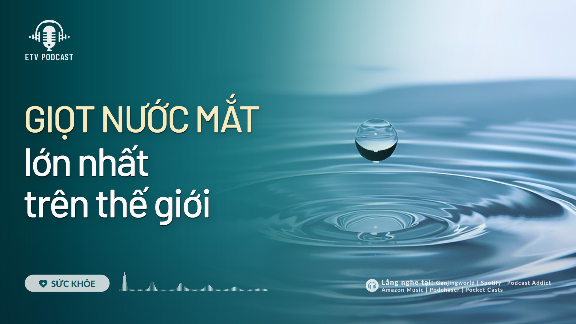 Giọt nước mắt lớn nhất trên thế giới  | Sức khỏe 