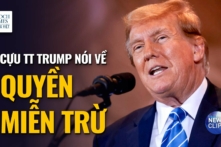 Ông Trump: Không có toàn quyền miễn trừ thì ‘Chúng ta thực sự sẽ không có tổng thống’