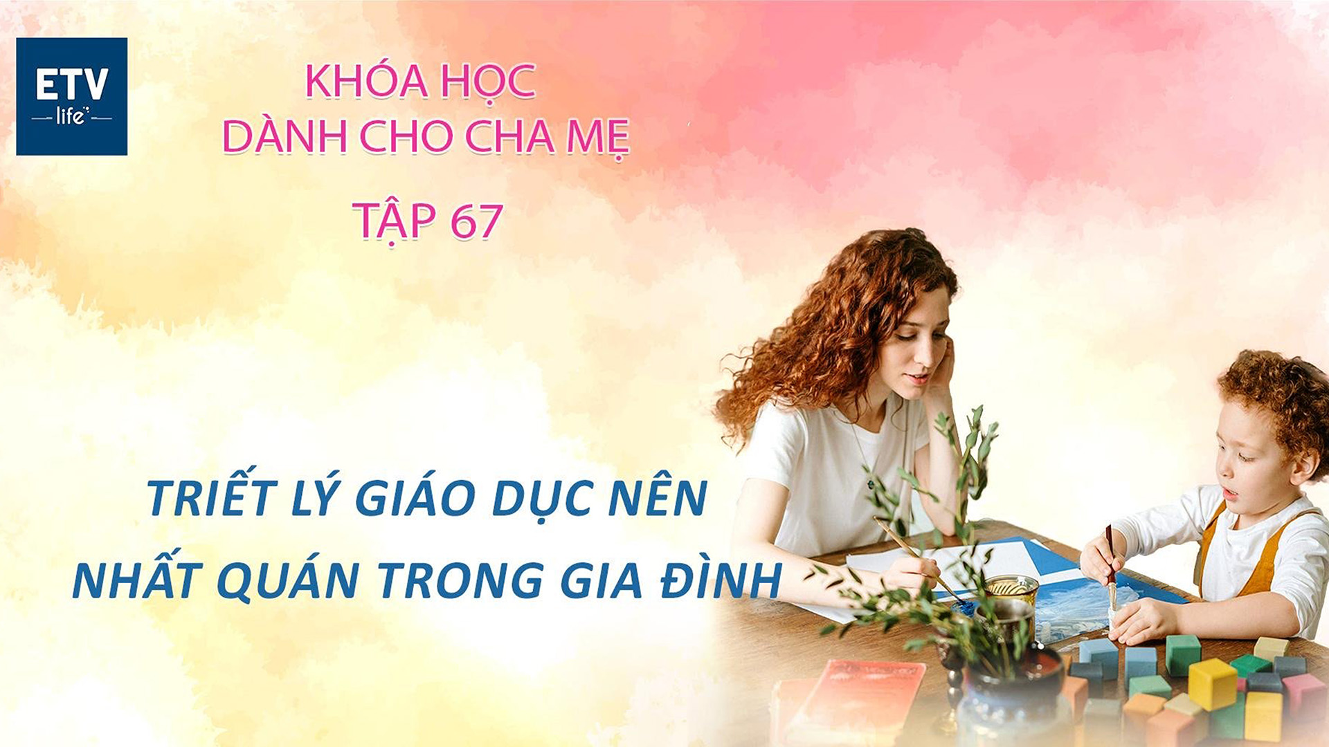 Triết lý giáo dục nên nhất quán trong gia đình   Tập 67| Khóa học dành cho cha mẹ