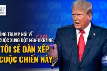 Ông Trump nêu quan điểm về cuộc xung đột Nga-Ukraine: ‘Tôi sẽ dàn xếp cuộc chiến này’